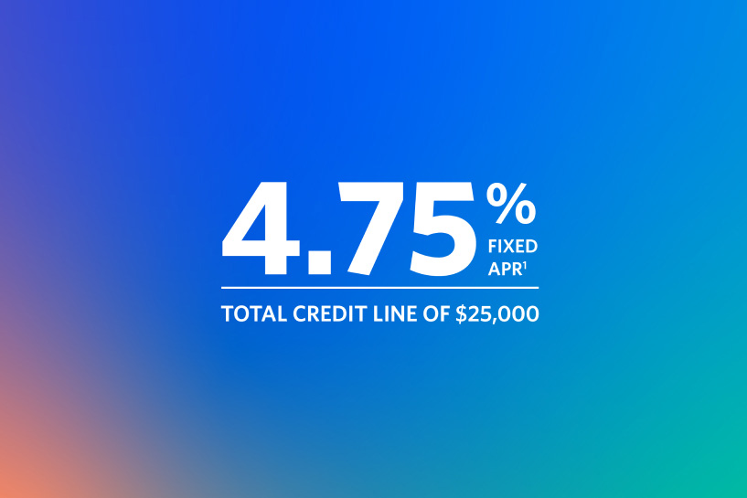 HELOC Offered at 4.75% Fixed APR with total credit line of $25,000.